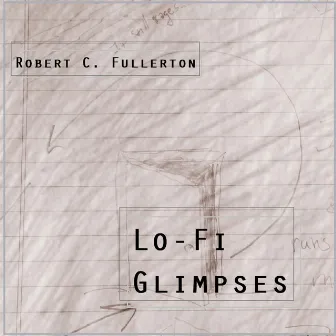 Lo-Fi Glimpses by Robert C. Fullerton