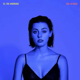 Til the Morning by Shi la Rosa