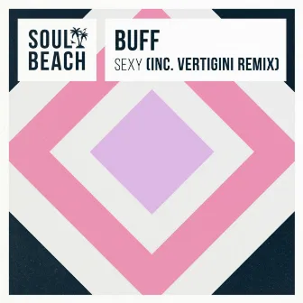 Sexy (Inc. Vertigini Remix) by BUFF