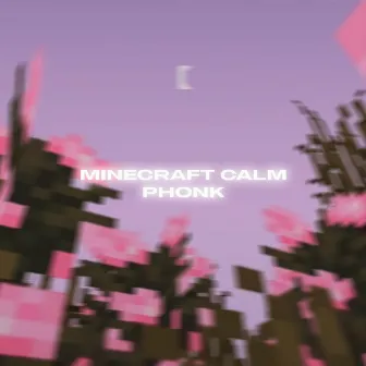 MINECRAFT CALM PHONK by ENVXRONMENT環境