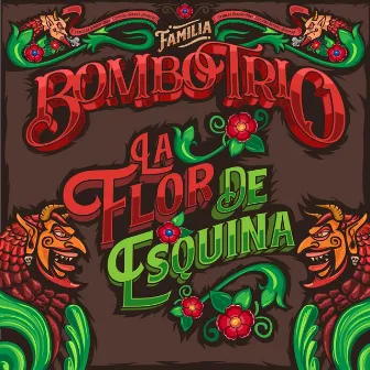 La Flor de Esquina by Familia Bombo Trio