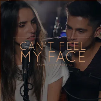 Can't Feel My Face (Acoustic) [feat. Ana Free] by Tay Watts