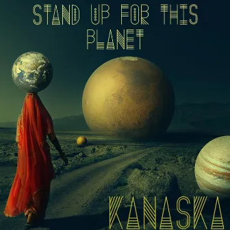 Stand Up For This Planet by Kanaska