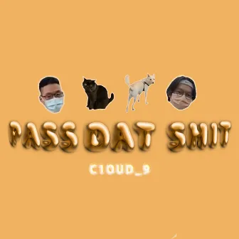 PASS DAT SHIT by C1oud_9