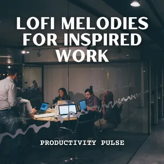 Productivity Pulse: Lofi Melodies for Inspired Work by Office Music