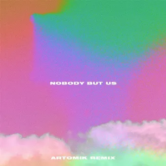 Nobody But Us (Artomik Remix) by Artomik