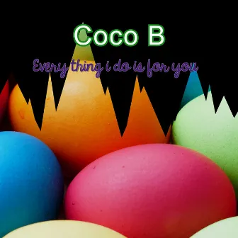 Every Thing I Do Is for You by Coco B