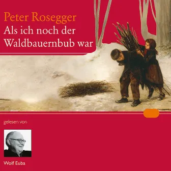 Als ich noch der Waldbauernbub war by Peter Rosegger