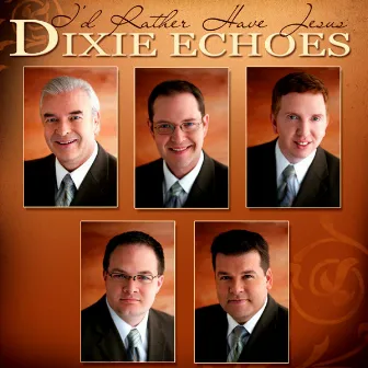 I'd Rather Have Jesus by Dixie Echoes