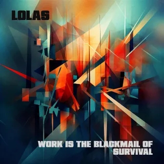 Work is the Blackmail of Survival by Lolas