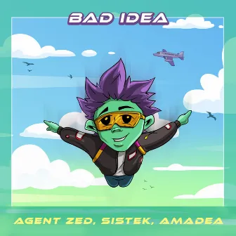 Bad Idea by Agent Zed