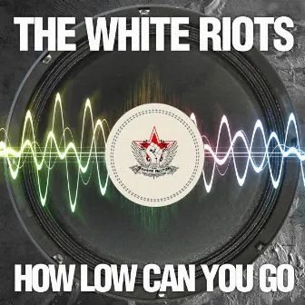 How Low Can You Go EP by The White Riots