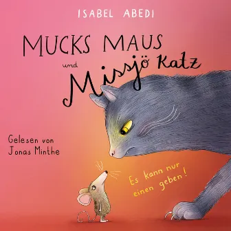 Mucks Maus und Missjö Katz [Es kann nur einen geben! (Ungekürzt)] by Isabel Abedi