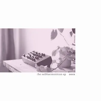 The Subharmonicon E.P. by Oora