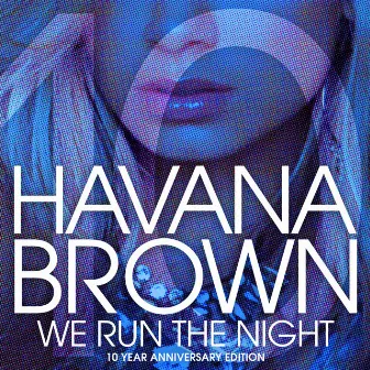 We Run The Night (10 Year Anniversary) by Havana Brown