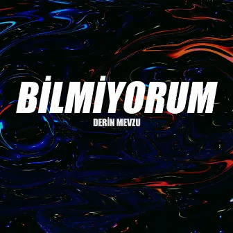 Bilmiyorum by Derin Mevzu