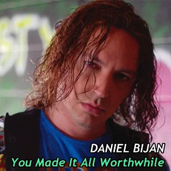 You Made It All Worthwhile by Daniel Bijan