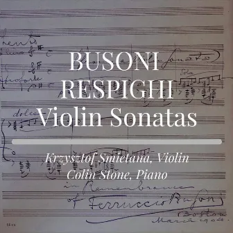 Busoni & Respighi Violin Sonatas by Krzysztof Smietana