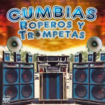 Cumbias, Roperos y Trompetas by Los Chamaqueros