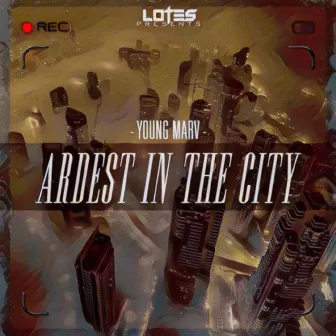 Ardest in the City by Young Marv