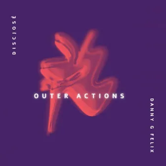 Outer Actions by Danny G Felix