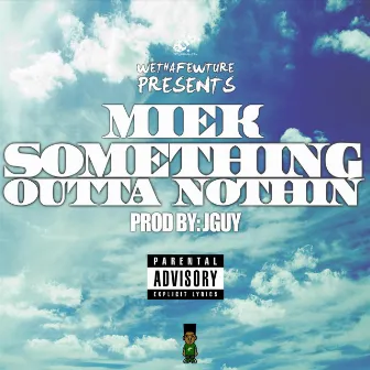 Something Outta Nothing by Miek