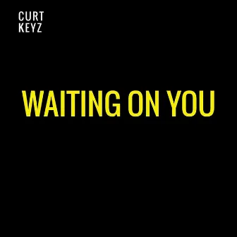 Waiting on You by Curt Keyz