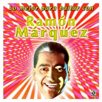 Lo Mejor Para Bailar Con Ramón Márquez by Ramon Marquez