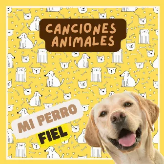 Mi Perro Fiel by Canciones Animales