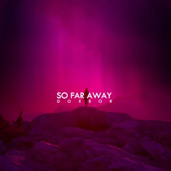 So Far Away by Doxbor