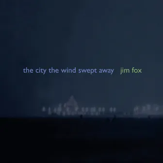 Fox: The City the Wind Swept Away by Jim Fox