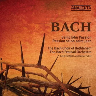 Bach: St. John Passion by The Bach Choir Of Bethlehem