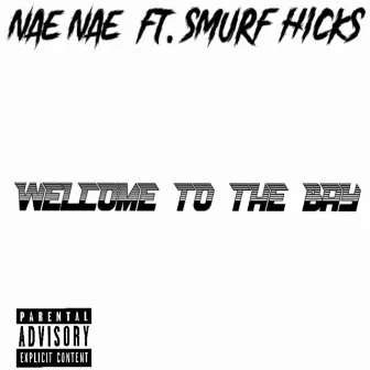 Welcome to the Bay by Nae Nae