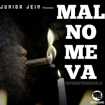 Mal No Me Va (Ni Porque Prendan Vela) by Junior Jein