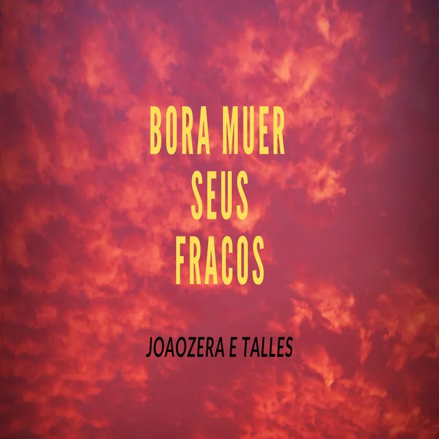 Bora Muer Seus Fracos