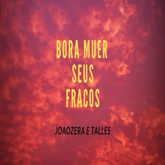 Bora Muer Seus Fracos by Talles