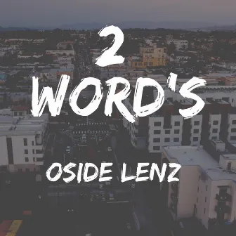 2 Word's by Oside Lenz