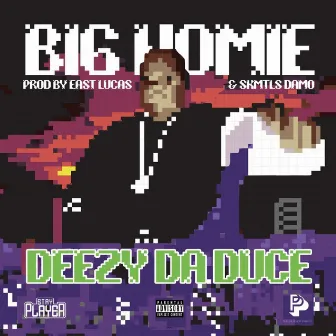 BIG HOMIE by Deezy Da Duce