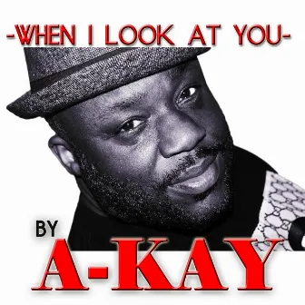 When I Look At You - Single by Akay