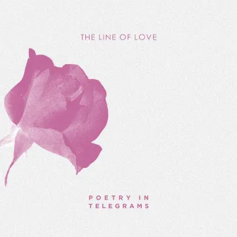 The Line of Love by POETRY IN TELEGRAMS