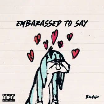 Embarassed To Say by Buggz