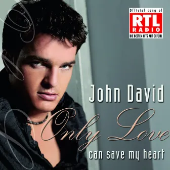 Only Love Can Save My Heart by John David