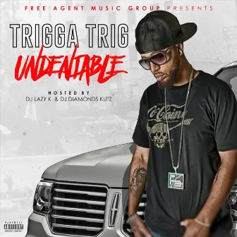 Undeniable by Trigga Trig