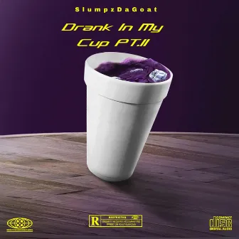 Drank In My Cup PT.II by SlumpzDaGoat