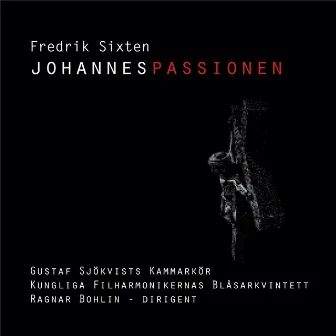 Fredrik Sixten: Johannespassionen (St. John Passion) by Gustaf Sjökvists Kammarkör