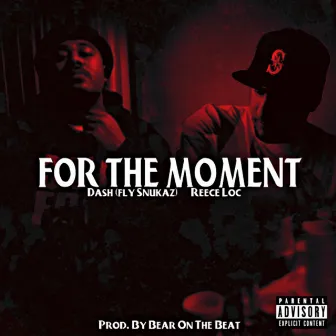 For the Moment (feat. Reece Loc) by Dash (Fly Snukaz)