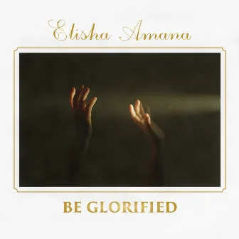 Be Glorified by Elisha Amana