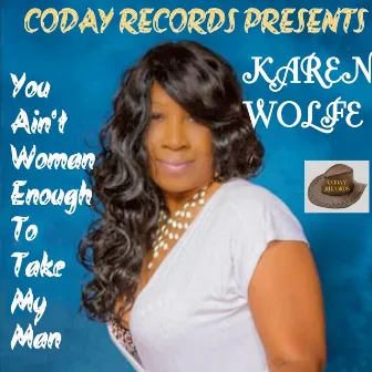 You Ain't Woman Enough to Take My Man by Karen Wolfe