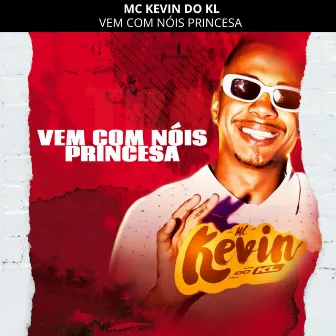 Vem com nóis Princesa by MC Kevin do KL