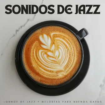 Sonidos De Jazz: Lounge De Jazz Y Melodías Para Buenos Gatos by 